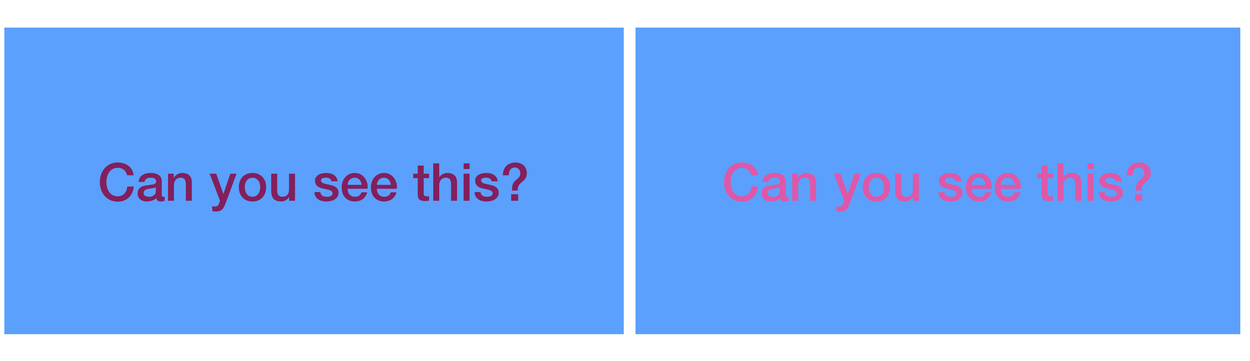 blue square with purple writing "Can you see this?"; left with luminance contrast, right without
luminance contrast between background and writing